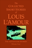 The Collected Short Stories of Louis L'Amour, Volume 4: The Adventure Stories, L'Amour, Louis