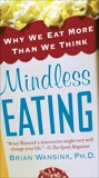 Mindless Eating: Why We Eat More Than We Think, Wansink, Brian