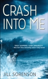 Crash Into Me: A Novel, Sorenson, Jill