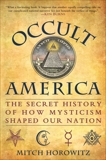 Occult America: White House Seances, Ouija Circles, Masons, and the Secret Mystic History of Our Nation, Horowitz, Mitch