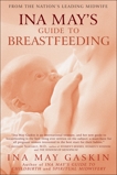 Ina May's Guide to Breastfeeding: From the Nation's Leading Midwife, Gaskin, Ina May