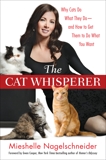 The Cat Whisperer: Why Cats Do What They Do--and How to Get Them to Do What You Want, Nagelschneider, Mieshelle