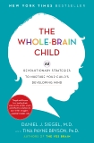 The Whole-Brain Child: 12 Revolutionary Strategies to Nurture Your Child's Developing Mind, Siegel, Daniel J. & Bryson, Tina Payne
