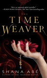 The Time Weaver: A Novel, Abé, Shana