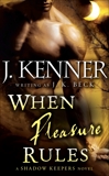 When Pleasure Rules: A Shadow Keepers Novel, Beck, J.K. & Kenner, J.