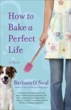 How to Bake a Perfect Life: A Novel, O'Neal, Barbara