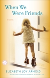 When We Were Friends: A Novel, Arnold, Elizabeth