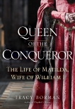 Queen of the Conqueror: The Life of Matilda, Wife of William I, Borman, Tracy Joanne