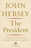 The President: A Minute-by-minute Account of a Week in the Life of Gerald Ford, Hersey, John