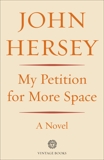 My Petition For More Space: A Novel, Hersey, John