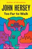 Too Far to Walk: A Novel, Hersey, John