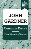 Common Errors: From The Art of Fiction, Gardner, John