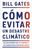 Cómo evitar un desastre climático: Las soluciones que ya tenemos y los avances que aún necesitamos, Gates, Bill