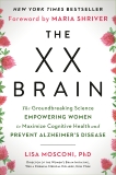 The XX Brain: The Groundbreaking Science Empowering Women to Maximize Cognitive Health and Prevent Alzheimer's Disease, Mosconi, Lisa