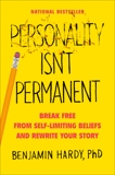 Personality Isn't Permanent: Break Free from Self-Limiting Beliefs and Rewrite Your Story, Hardy, Benjamin