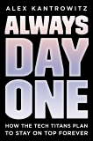 Always Day One: How the Tech Titans Plan to Stay on Top Forever, Kantrowitz, Alex