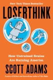 Loserthink: How Untrained Brains Are Ruining America, Adams, Scott