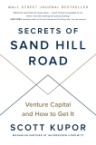 Secrets of Sand Hill Road: Venture Capital and How to Get It, Kupor, Scott