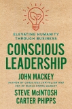 Conscious Leadership: Elevating Humanity Through Business, Phipps, Carter & Mackey, John & Mcintosh, Steve