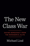 The New Class War: Saving Democracy from the Managerial Elite, Lind, Michael