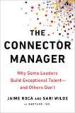 The Connector Manager: Why Some Leaders Build Exceptional Talent - and Others Don't, Roca, Jaime & Wilde, Sari