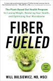 Fiber Fueled: The Plant-Based Gut Health Program for Losing Weight, Restoring Your Health, and Optimizing Your Microbiome, Bulsiewicz, Will