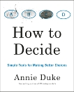 How to Decide: Simple Tools for Making Better Choices, Duke, Annie