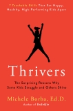 Thrivers: The Surprising Reasons Why Some Kids Struggle and Others Shine, Borba, Michele