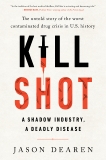 Kill Shot: A Shadow Industry, a Deadly Disease, Dearen, Jason