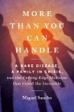 More Than You Can Handle: A Rare Disease, A Family in Crisis, and the Cutting-Edge Medicine That Cured the Incurable, Sancho, Miguel