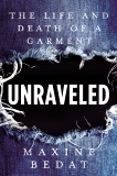 Unraveled: The Life and Death of a Garment, Bedat, Maxine