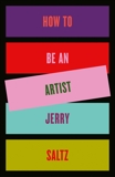 How to Be an Artist, Saltz, Jerry