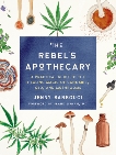 The Rebel's Apothecary: A Practical Guide to the Healing Magic of Cannabis, CBD, and Mushrooms, Sansouci, Jenny