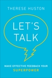 Let's Talk: Make Effective Feedback Your Superpower, Huston, Therese
