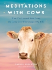 Meditations with Cows: What I've Learned from Daisy, the Dairy Cow Who Changed My Life, Stockton, Shreve