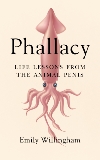 Phallacy: Life Lessons from the Animal Penis, Willingham, Emily