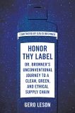 Honor Thy Label: Dr. Bronner's Unconventional Journey to a Clean, Green, and Ethical Supply Chain, Leson, Gero