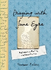 Praying with Jane Eyre: Reflections on Reading as a Sacred Practice, Zoltan, Vanessa