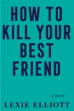 How to Kill Your Best Friend, Elliott, Lexie