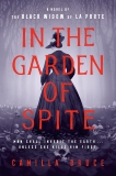 In the Garden of Spite: A Novel of the Black Widow of La Porte, Bruce, Camilla