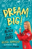 Dream Big!: How to Reach for Your Stars, Harrison, Abigail