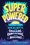 Superpowered: Transform Anxiety into Courage, Confidence, and Resilience, Jain, Renee & Tsabary, Shefali