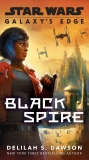 Galaxy's Edge: Black Spire (Star Wars), Dawson, Delilah S.