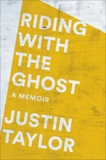 Riding with the Ghost: A Memoir, Taylor, Justin