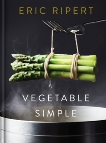 Vegetable Simple: A Cookbook, Ripert, Eric