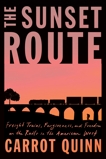 The Sunset Route: Freight Trains, Forgiveness, and Freedom on the Rails in the American West, Quinn, Carrot