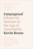 Futureproof: 9 Rules for Humans in the Age of Automation, Roose, Kevin