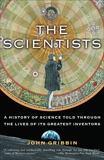 The Scientists: A History of Science Told Through the Lives of Its Greatest Inventors, Gribbin, John