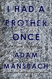 I Had a Brother Once: A Poem, A Memoir, Mansbach, Adam