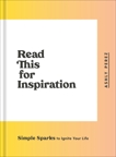 Read This for Inspiration: Simple Sparks to Ignite Your Life, Perez, Ashly